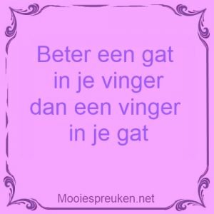 Beter een gat in je vinger dan een vinger in je gat