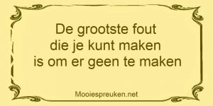 De grootste fout die je kunt maken is om er geen te maken