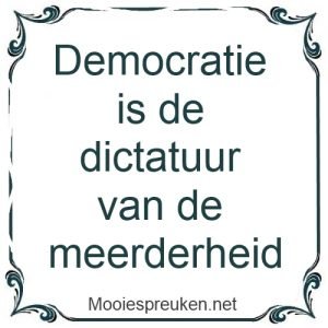 Democratie is de dictatuur van de meerderheid