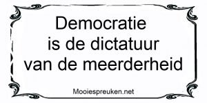 Democratie is de dictatuur van de meerderheid