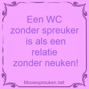 Een WC zonder spreuken is als een relatie zonder neuken