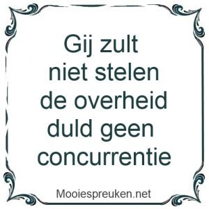 Gij zult niet stelen de overheid duld geen concurrentie