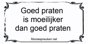 Goed praten is moeilijker dan goed praten