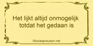 Het lijkt altijd onmogelijk totdat het gedaan is