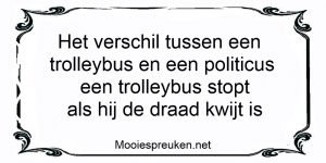 Het verschil tussen een trolleybus en een politicus een trolleybus stopt als hij de draad kwijt is