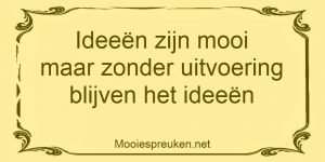 Ideeen zijn mooi maar zonder uitvoering, blijven het ideeen