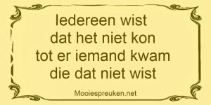 Iedereen wist dat het niet kon tot er iemand kwam die dat niet wist