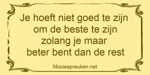 Je hoeft niet goed te zijn om de beste te zijn zolang je maar beter bent dan de rest