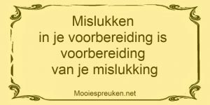 Mislukken in je voorbereiding is voorbereiding van je mislukking