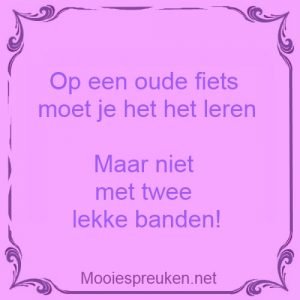 Op een oude fiets moet je het het leren Maar niet met twee lekke banden