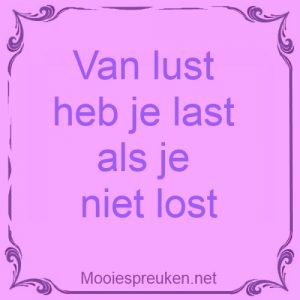 Van lust heb je last als je niet lost