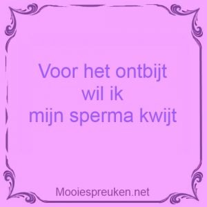 Voor het ontbijt wil ik mijn sperma kwijt