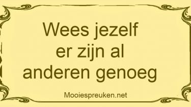 Wees jezelf er zijn al anderen genoeg