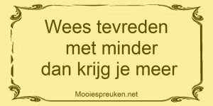 Wees tevreden met minder dan krijg je meer