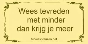 Wees tevreden met minder dan krijg je meer