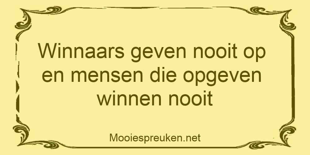 Winnaars-geven-nooit-op-en-mensen-die-opgeven-winnen-nooit.jpg