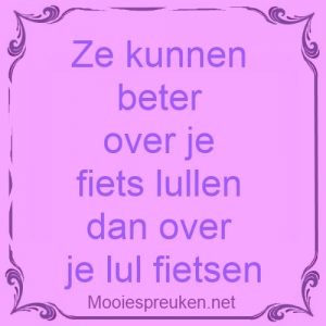 Ze kunnen beter over je fiets lullen dan over je lul fietsen