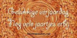 gelukkige verjaardag en nog veel jaartjes erbij